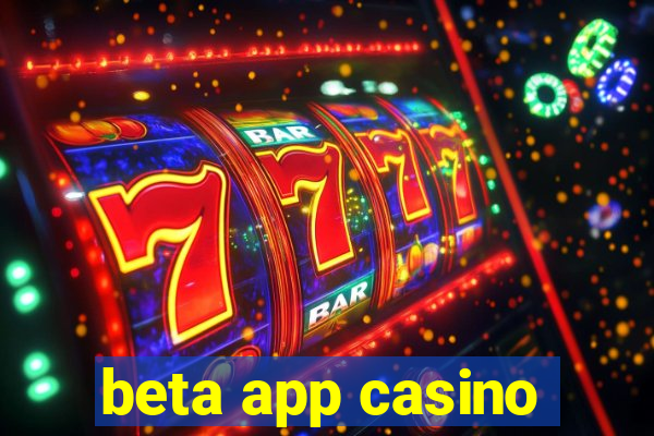 beta app casino