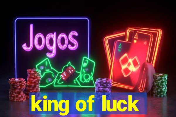 king of luck