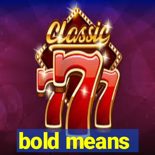 bold means