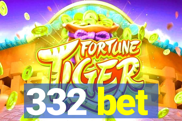 332 bet