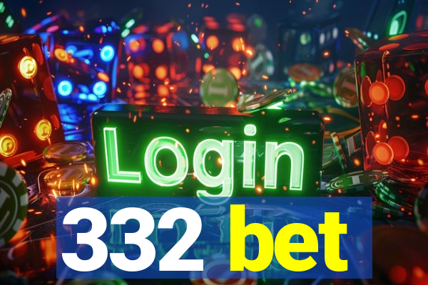 332 bet