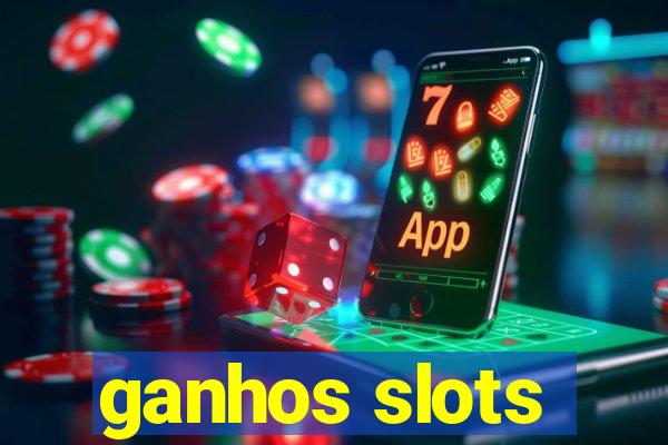 ganhos slots