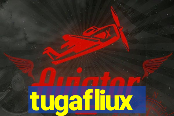 tugafliux