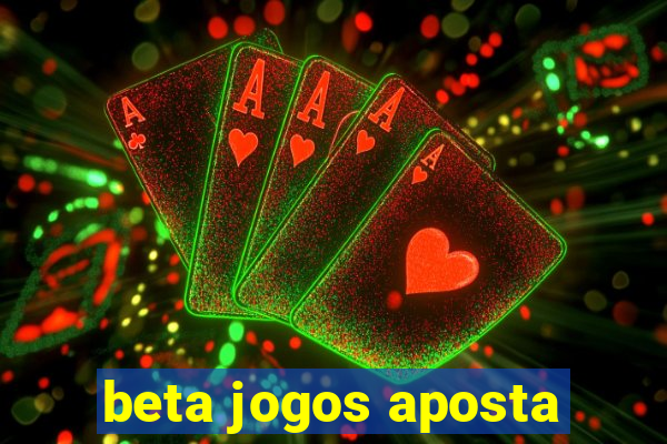 beta jogos aposta