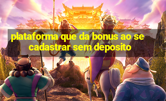 plataforma que da bonus ao se cadastrar sem deposito