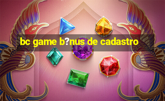 bc game b?nus de cadastro