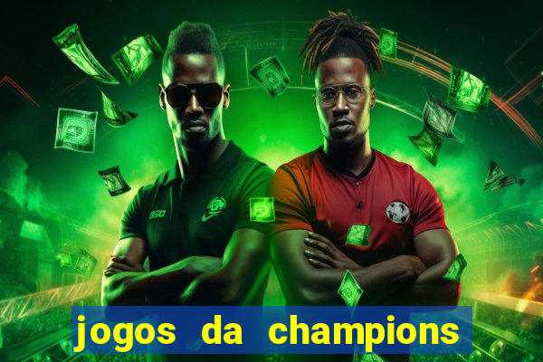 jogos da champions vai passar onde