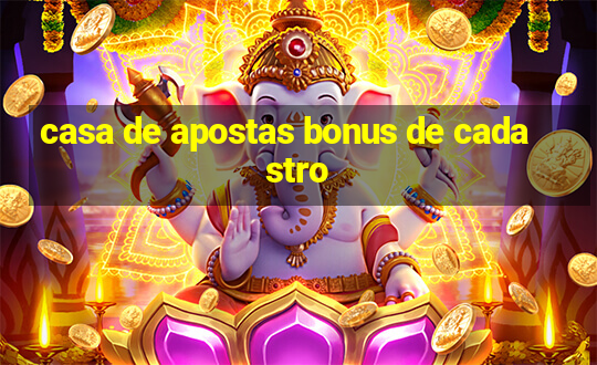 casa de apostas bonus de cadastro