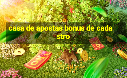 casa de apostas bonus de cadastro