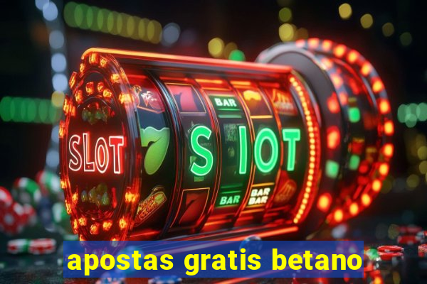 apostas gratis betano