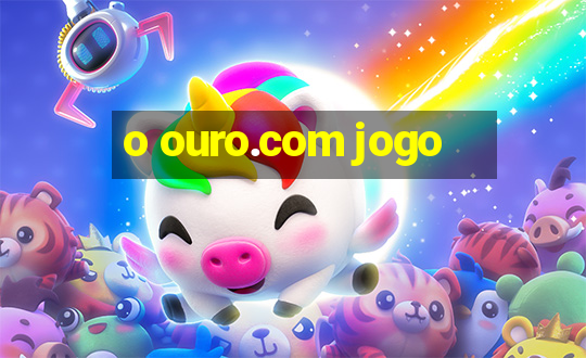 o ouro.com jogo