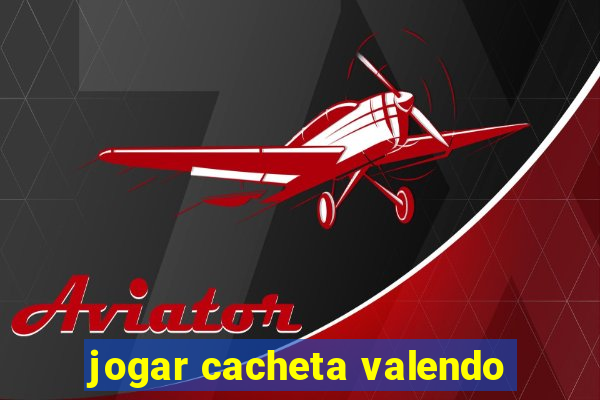 jogar cacheta valendo