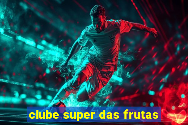 clube super das frutas