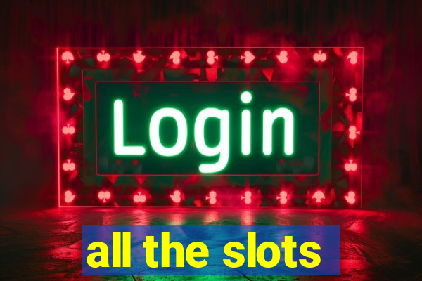 all the slots