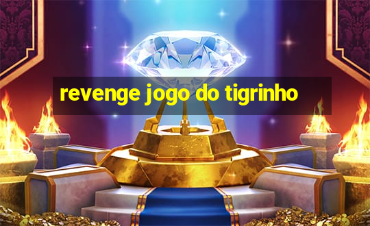 revenge jogo do tigrinho