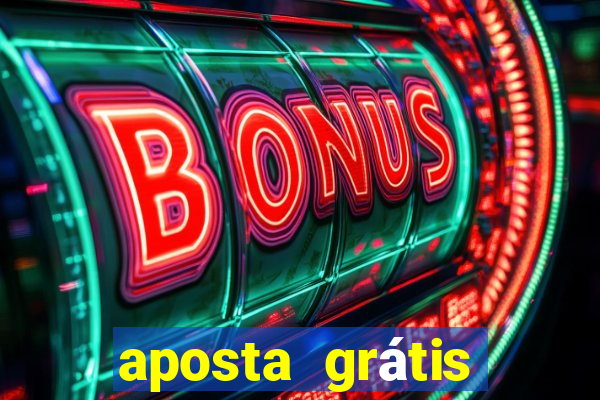 aposta grátis bet365 hoje