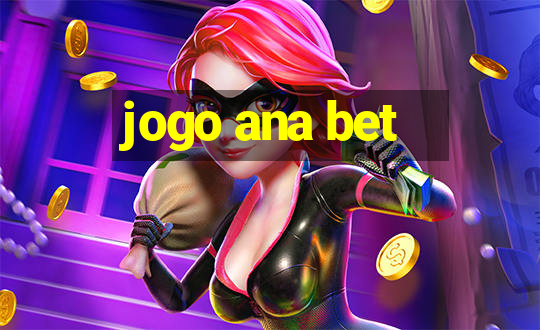 jogo ana bet