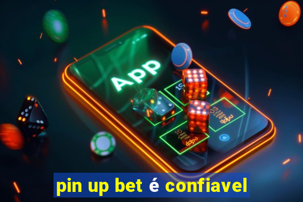 pin up bet é confiavel