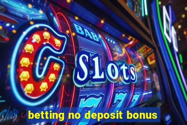 betting no deposit bonus