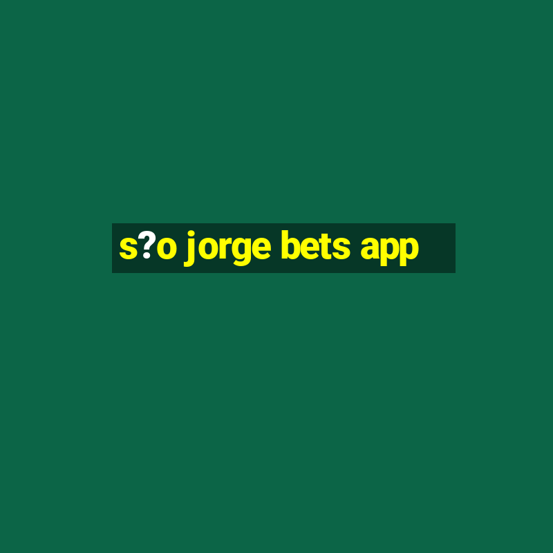 s?o jorge bets app