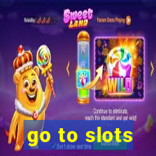 go to slots