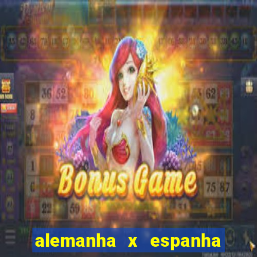 alemanha x espanha ao vivo