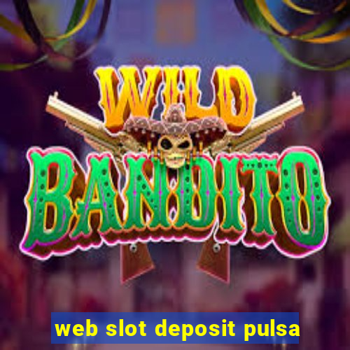 web slot deposit pulsa