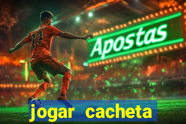 jogar cacheta valendo dinheiro