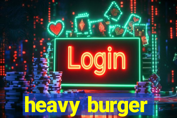 heavy burger