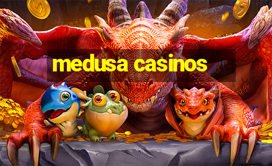 medusa casinos