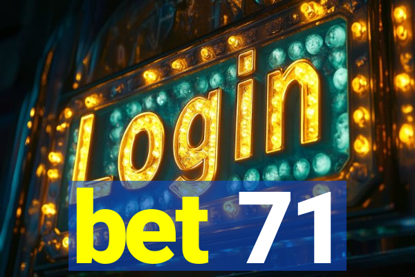 bet 71