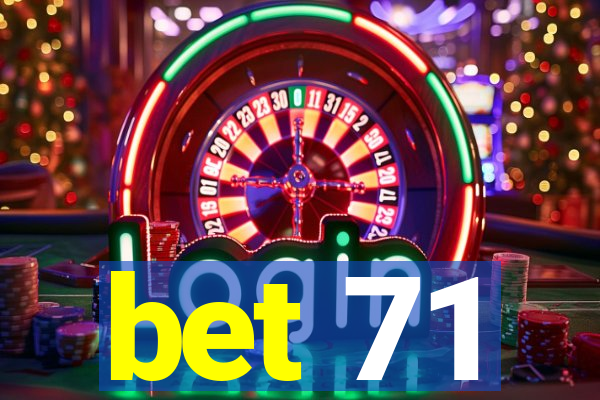 bet 71