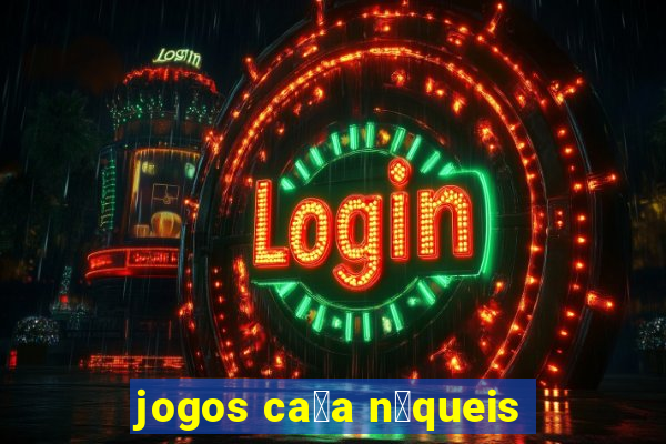 jogos ca莽a n铆queis