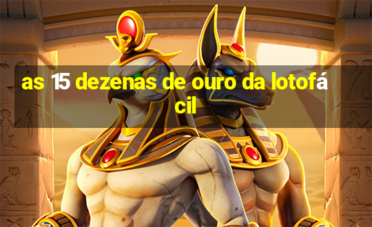 as 15 dezenas de ouro da lotofácil