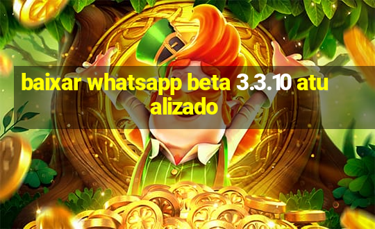 baixar whatsapp beta 3.3.10 atualizado