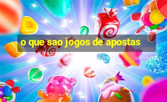 o que sao jogos de apostas