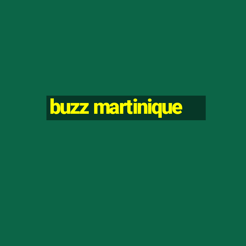 buzz martinique