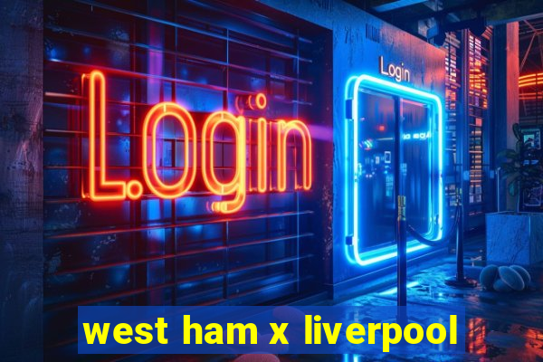 west ham x liverpool