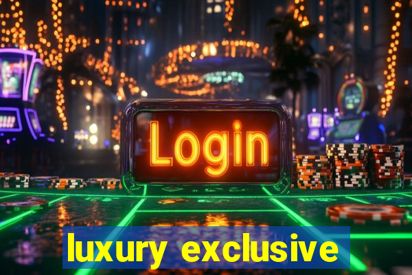 luxury exclusive