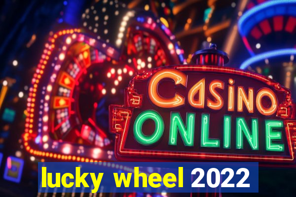 lucky wheel 2022