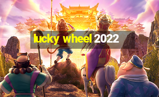 lucky wheel 2022