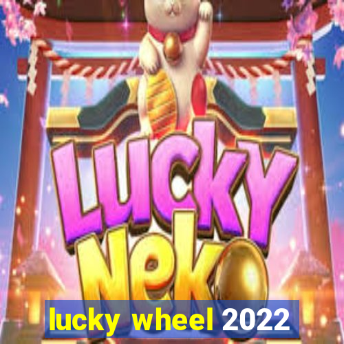 lucky wheel 2022