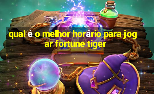 qual é o melhor horário para jogar fortune tiger