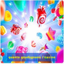 quanto guadagnano i casino