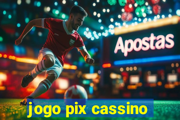 jogo pix cassino