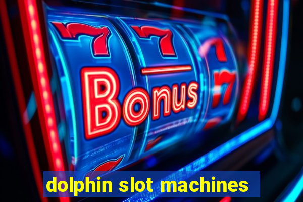 dolphin slot machines