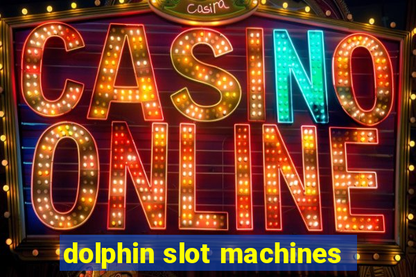 dolphin slot machines