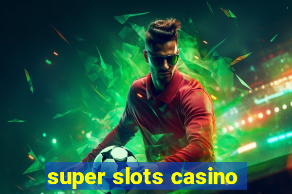 super slots casino