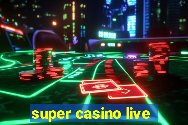 super casino live