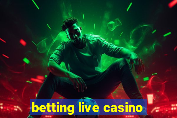 betting live casino